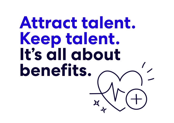 attract talent. keep talent. it's all about benefits.