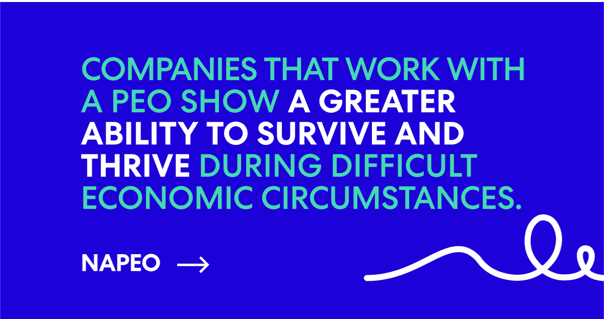 Companies that work with a PEO show a greater ability to survive and thrive during difficult economic circumstances.